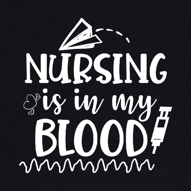 Nursing Is In My Blood - Nurses RN Nurse by fromherotozero